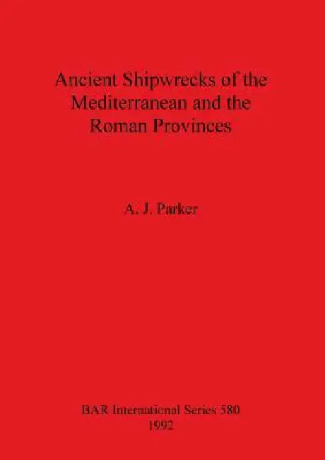 Ancient Shipwrecks of the Mediterranean and the Roman Provinces by A. J. Parker