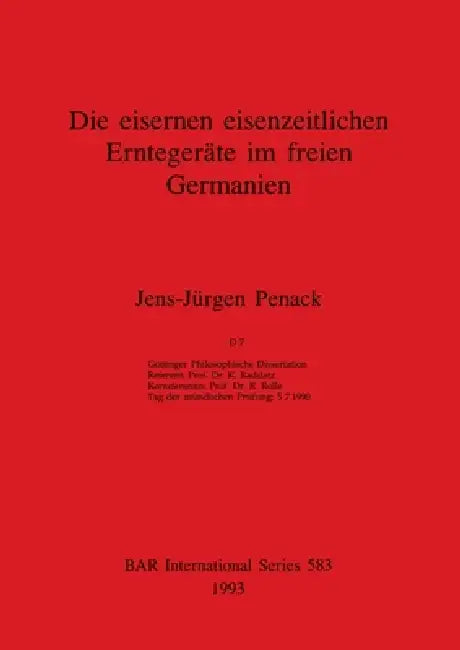 Die eisernen eisenzeitlichen Erntegeräte im freien Germanien by Jens-Jürgen Penack
