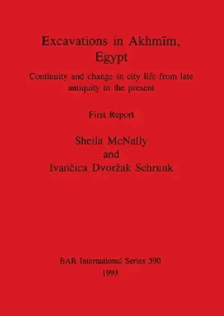 Excavations in Akhmīm, Egypt: Continuity and change in city life from late antiquity to the present. First Report by Sheila McNally, Ivančica Dvorzak Schrunk