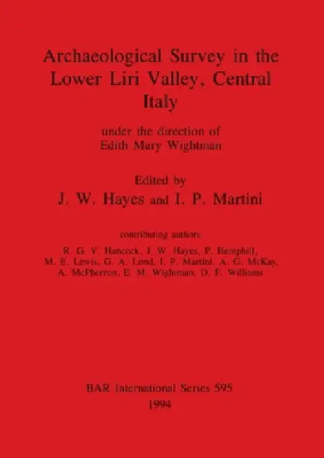 Archaeological Survey in the Lower Liri Valley, Central Italy: under the direction of Edith Mary Wightman by J. W. Hayes, I. P. Martini