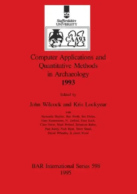 Computer Applications and Quantitative Methods in Archaeology 1993 by John Wilcock, Kris Lockyear