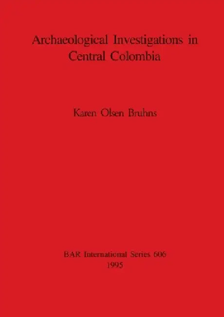 Archaeological Investigations in Central Colombia by Karen Olsen Bruhns