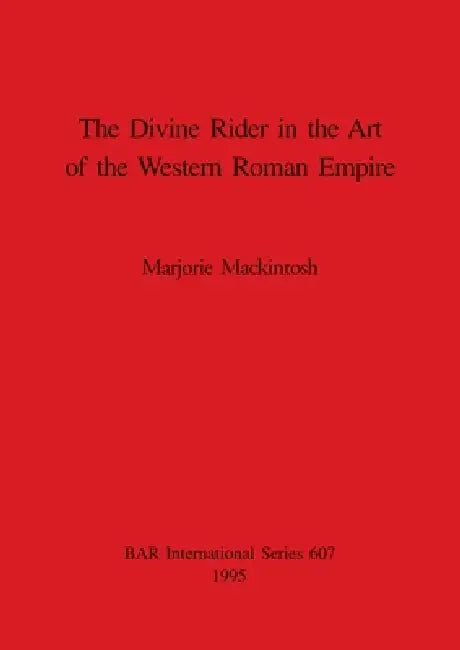 The Divine Rider in the Art of the Western Roman Empire by Marjorie Mackintosh