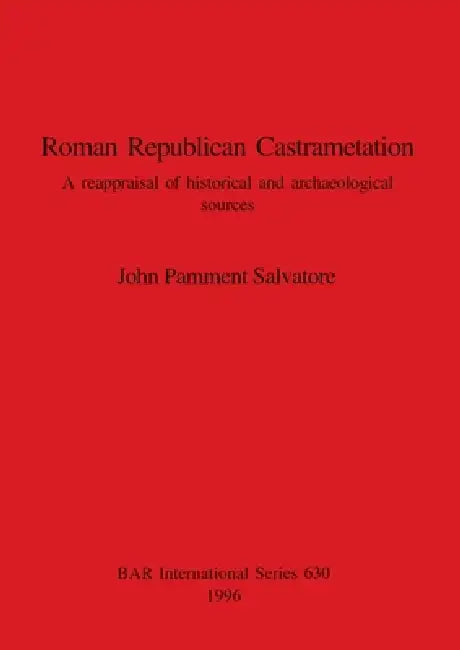 Roman Republican Castrametation: A reappraisal of historical and archaeological sources by John Pamment Salvatore