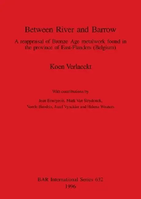 Between River and Barrow: A reappraisal of Bronze Age metalwork found in the province of East-Flanders (Belgium) by Koen Verlaeckt