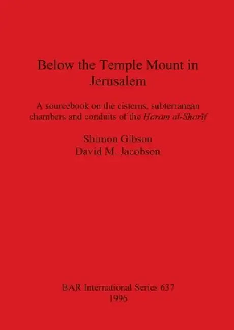 Below the Temple Mount in Jerusalem: A sourcebook on the cisterns subterranean chambers 