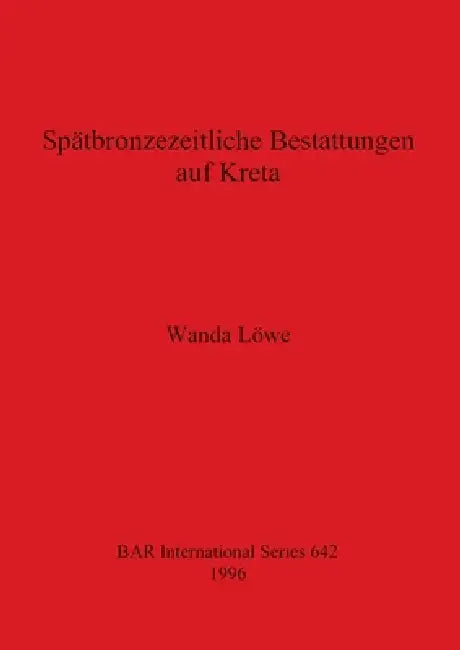 Spätbronzezeitliche Bestattungen auf Kreta by Wanda Löwe