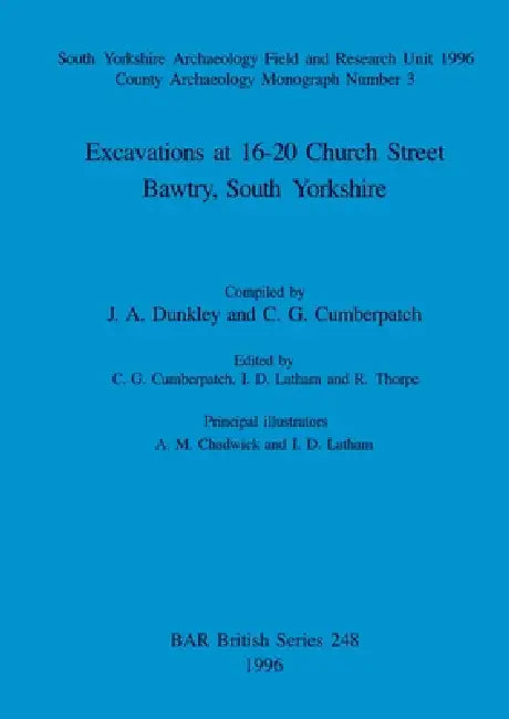 Excavations at 16-20 Church Street, Bawtry, South Yorkshire by J. a. Dunkley, C. G. Cumberpatch, C. G. Cumberpatch