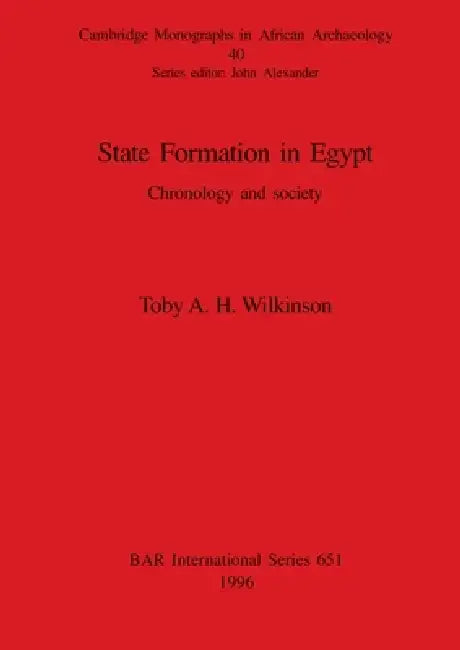 State Formation in Egypt: Chronology and society by Toby A. H. Wilkinson