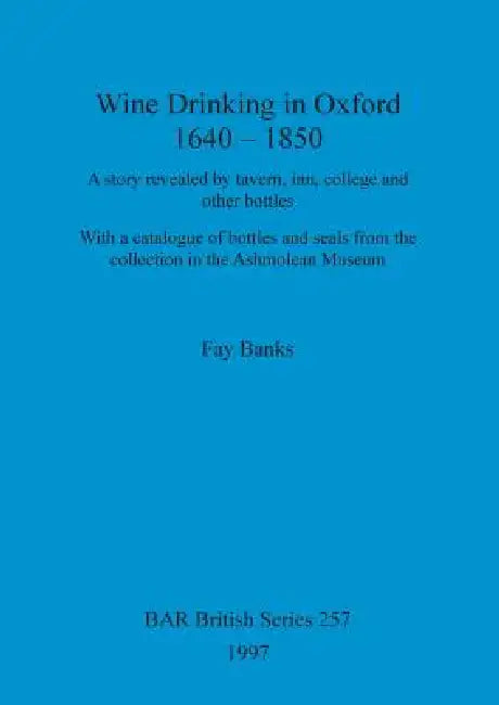 Wine drinking in Oxford 1640-1850 by Fay Banks