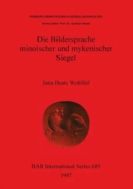 Die Bildersprache minoischer und mykenischer Siegel by Jutta Beate Wohlfeil