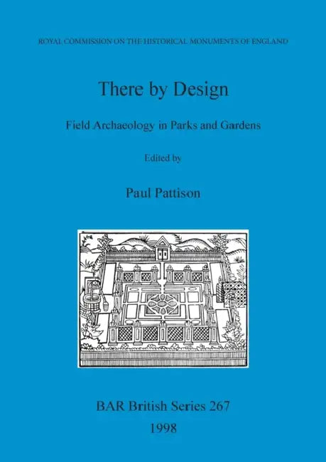 There by Design: Field Archaeology in Parks and Gardens by Paul Pattison