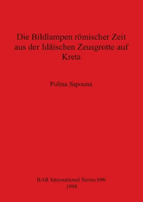 Die Bildlampen römischer Zeit aus der Idäischen Zeusgrotte auf Kreta by Polina Sapouna
