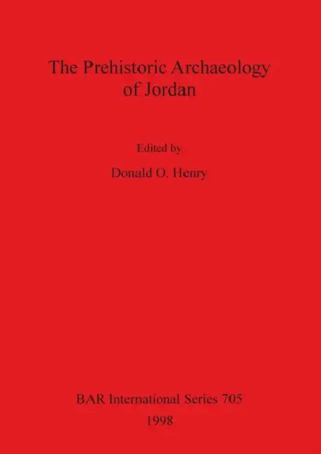 The Prehistoric Archaeology of Jordan by Donald O. Henry