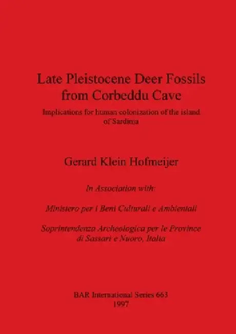 Late Pleistocene Deer Fossils from Corbeddu Cave: Implications for human colonization of the island of Sardinia by Gerard Klein Hofmeijer