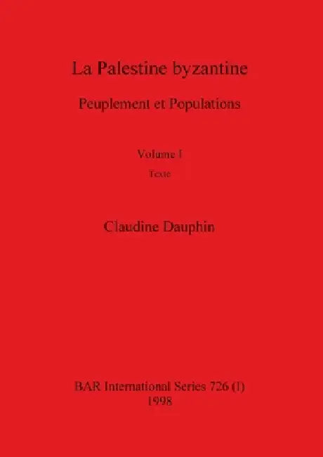 La Palestine byzantine, Volume I by Claudine Dauphin