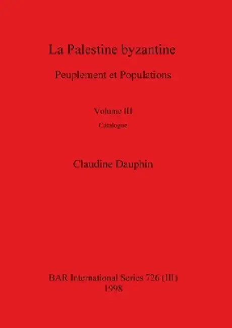 La Palestine byzantine, Volume III by Claudine Dauphin
