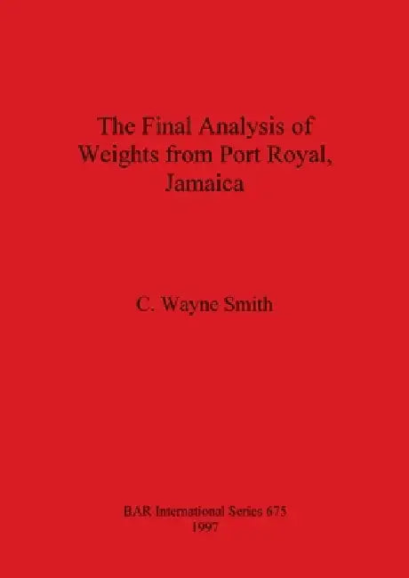 The Final Analysis of Weights from Port Royal, Jamaica by C. Wayne Smith