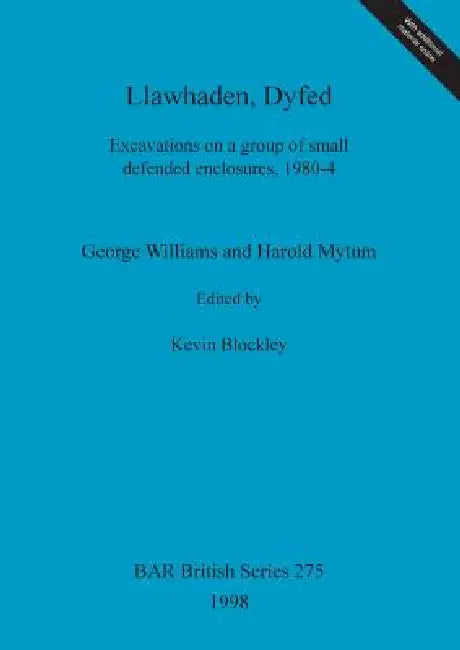 Llawhaden, Dyfed: Excavations on a group of small defended enclosures, 1980-4 by George Williams, Harold Mytum