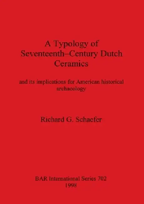 Typology of Seventeenth Century Dutch Ceramics by Richard G. Schaeffer
