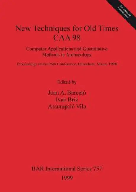 New Techniques for Old Times - CAA 98: Computer Applications and Quantitative Methods in Archaeology by Juan A. Barceló, Ivan Briz, Assumpció Vila