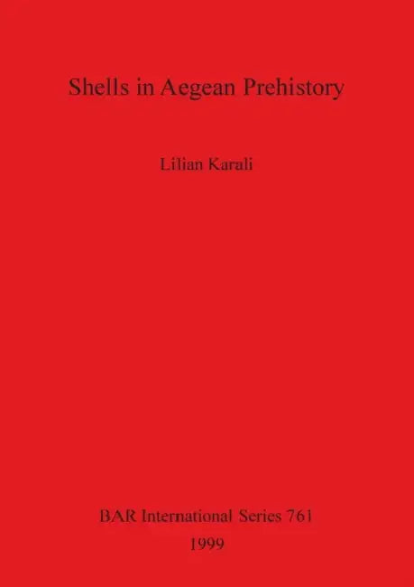Shells in Aegean Prehistory by Lilian Karali
