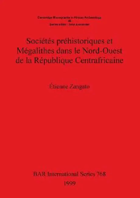 Sociétés Préhistoriques Et Megalithes Dans Le Nord-Ouest de la République Centrafricaine by Étienne Zangato