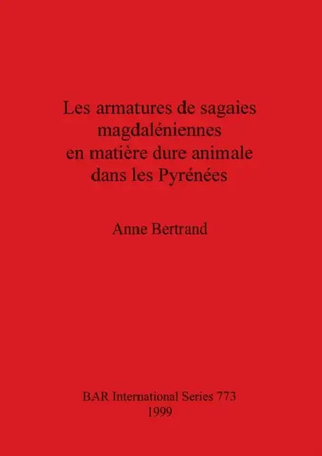 Les armatures de sagaies magdaléniennes en matière dure animale dans les Pyrénées by Anne Bertrand