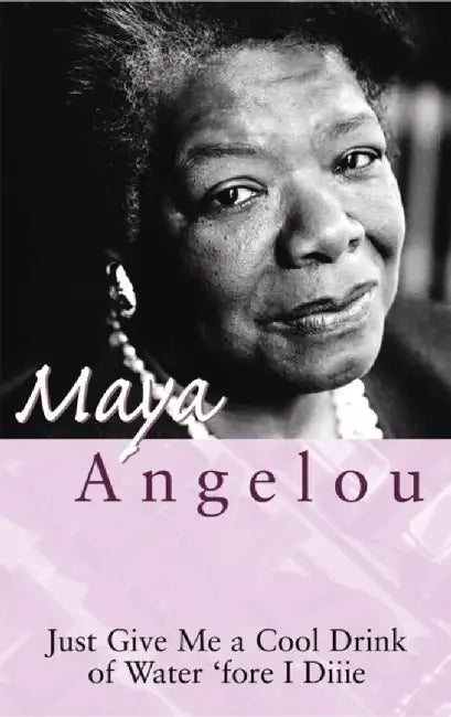 Just Give Me A Cool Drink Of Water 'Fore I Diiie by Dr Maya Angelou