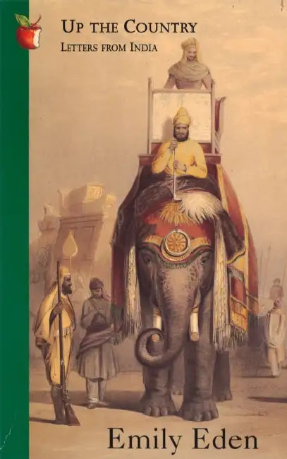 Up The Country: Letters from India by Emily Eden