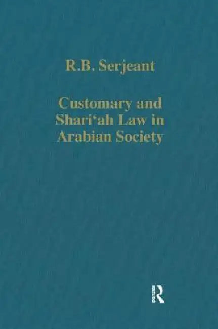 Customary and Shari'ah Law in Arabian Society by R. B. Serjeant