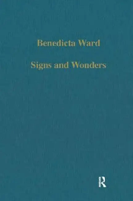 Signs and Wonders: Saints, Miracles and Prayer from the 4th Century to the 14th by Benedicta Ward