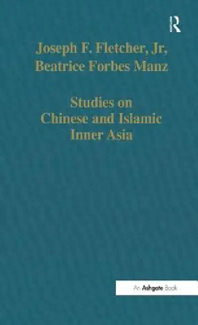 Studies on Chinese and Islamic Inner Asia by Joseph F. Fletcher