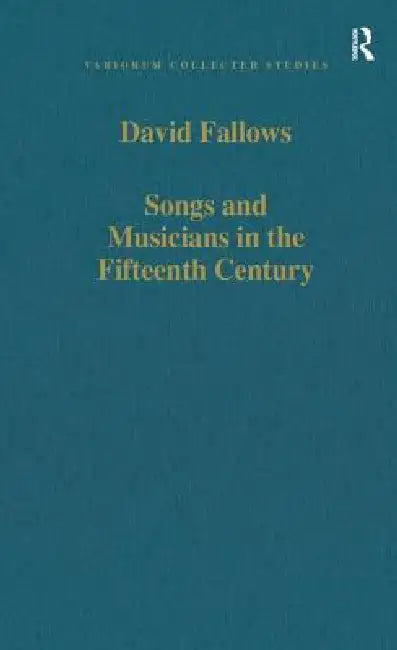 Songs and Musicians in the Fifteenth Century by David Fallows
