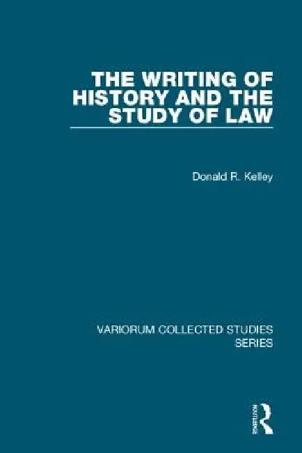 The Writing of History and the Study of Law by Donald R. Kelley