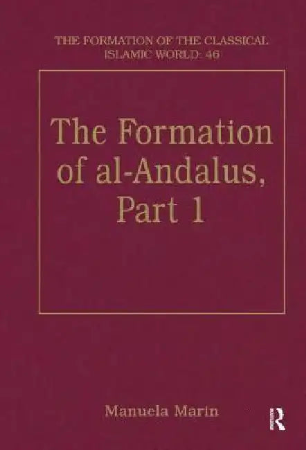 The Formation of Al-Andalus, Part 1: History and Society by Manuela Marin