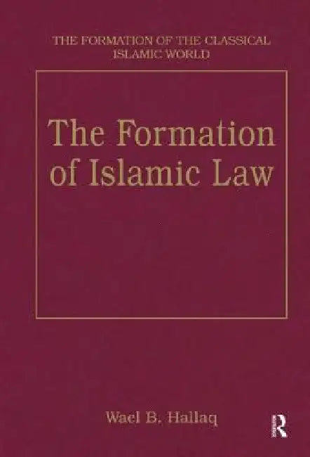 The Formation of Islamic Law by Wael B. Hallaq