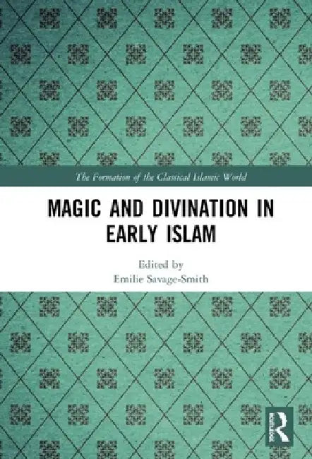 Magic and Divination in Early Islam by Emilie Savage-Smith