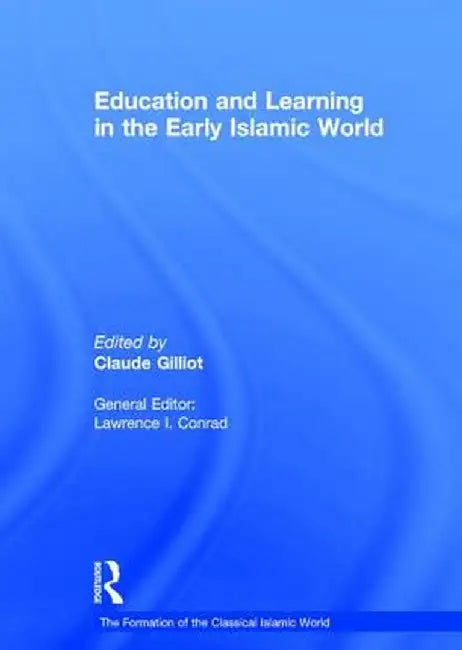 Education and Learning in the Early Islamic World by Claude Gilliot