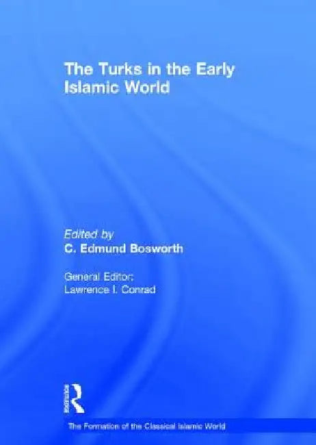 The Turks in the Early Islamic World by C. Edmund Bosworth