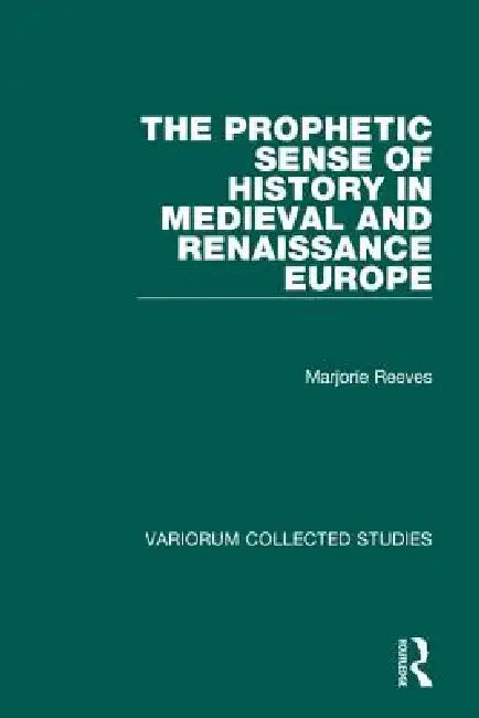 The Prophetic Sense of History in Medieval and Renaissance Europe by Marjorie Reeves