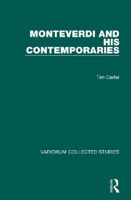 Monteverdi and His Contemporaries by Tim Carter