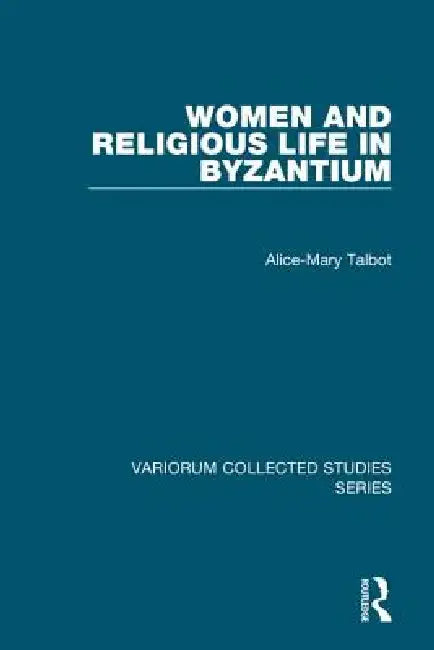 Women And Religious Life In Byzantium by Alice-Mary Talbot