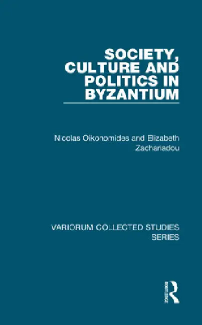 Society, Culture and Politics in Byzantium by Nicolas Oikonomides
