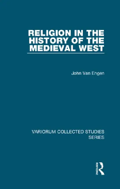 Religion in the History of the Medieval West by John Van Engen