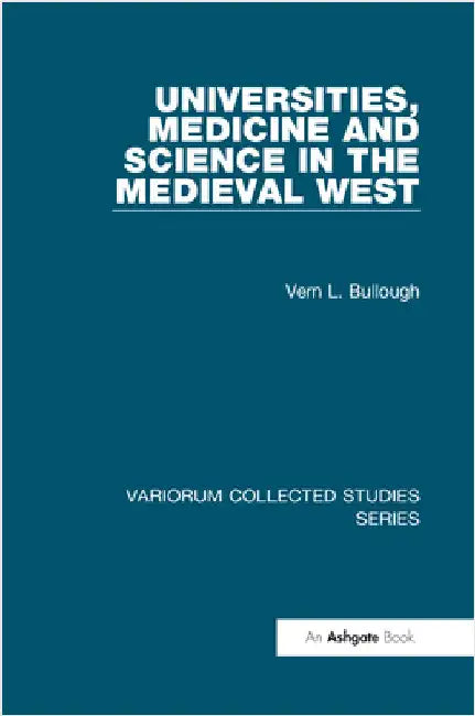 Universities, Medicine and Science in the Medieval West by Vern L. Bullough