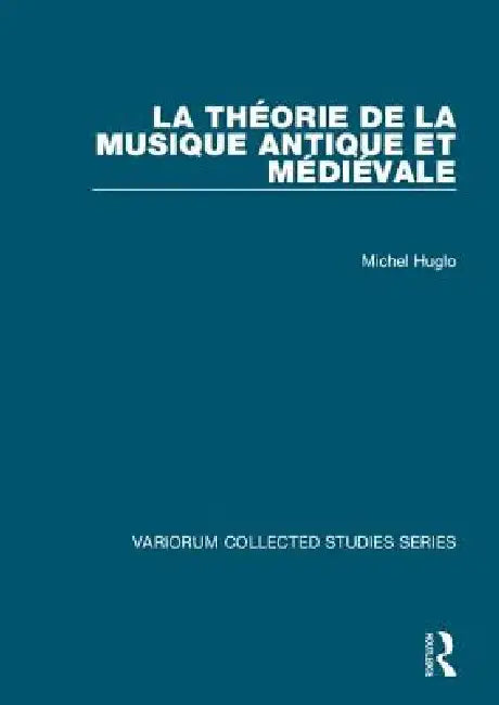La Théorie de la Musique Antique Et Médiévale by Michel Huglo