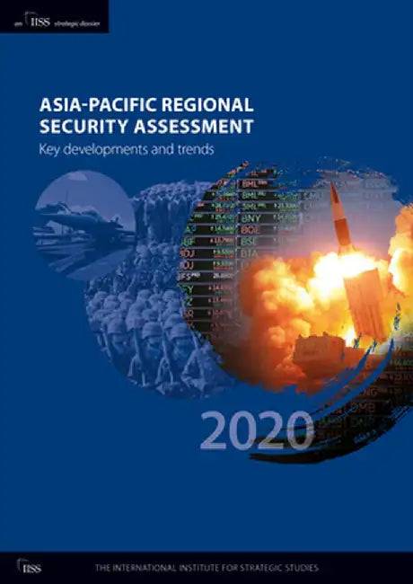 Asia-Pacific Regional Security Assessment 2020: Key Developments and Trends by The International Institu