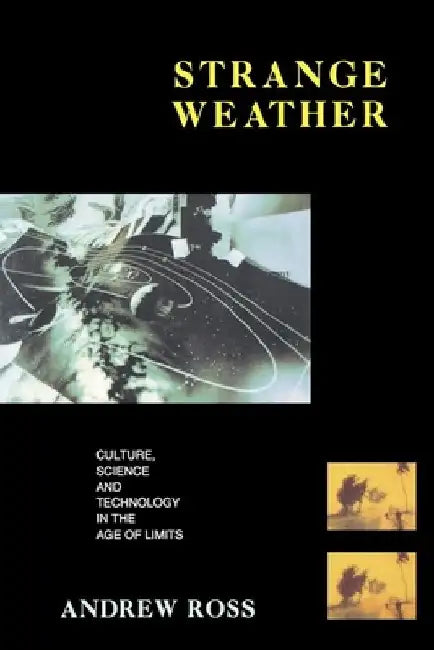 Strange Weather: Culture, Science and Technology in the Age of Limits by Andrew Ross