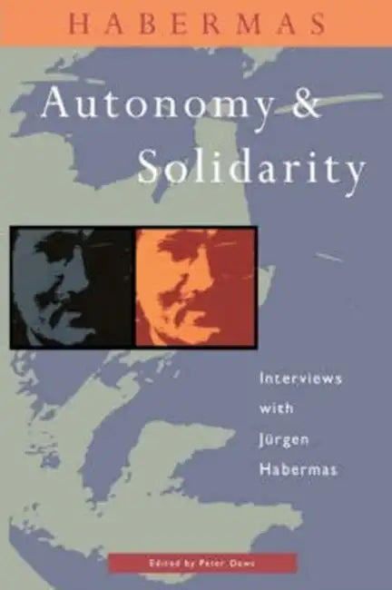 Autonomy and Solidarity: Interviews with Jürgen Habermas by Peter Dews